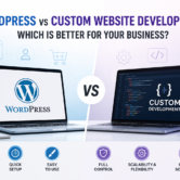 WordPress vs Custom Website WordPress vs Custom Website Development: Which Is Better for Your Business